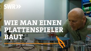 Wie man einen Plattenspieler baut  SWR Handwerkskunst [upl. by Buddie574]