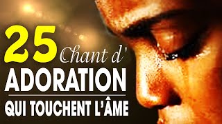 Top 50 Chant dAdoration Chrétienne Qui Touchent Lâme ♫ Louange pour sentir la presence de dieu [upl. by Anitnemelc391]