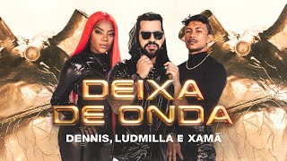 Dennis Ludmilla e Xamã  Deixa de Onda Clipe Oficial [upl. by Sidra565]