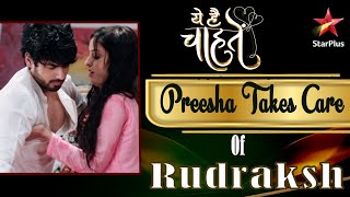 ये है चाहतें  Preesha Takes Care of Rudraksh [upl. by Gehman]