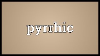 Pyrrhic Meaning [upl. by Nalahs793]