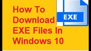 How To Download EXE Files In Win 10 [upl. by Burk464]