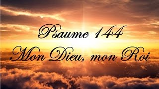 Psaume 144  Mon Dieu mon Roi [upl. by Aken]