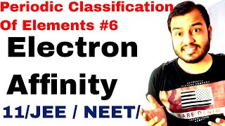 11 chap 3  Periodic Table 06  Electron Affinity IIT JEE NEET  Electron Gain Enthalpy IIT JEE NEET [upl. by Akkire]