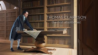 Thomas Clarkson The First Abolitionist [upl. by Anertak]