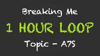 Topic ft A7S  Breaking Me 1 Hour Loop With Lyrics [upl. by Siriso]