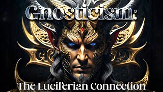 Gnosticism The Lucifer Connection [upl. by Cave]