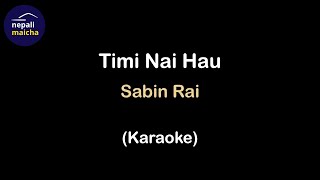 Timi Nai Hau Karaoke  by Sabin Rai [upl. by Farnham]