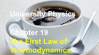 University Physics  Chapter 19 First Law of Thermodynamics Internal EnergyThermodynamic Processes [upl. by Aiykan]