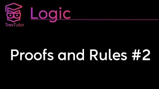 Logic Proofs and Rules 2 [upl. by Neetsyrk]