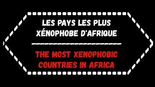 Les Pays Les Plus xénophobeThe most xenophobic countries in Africa [upl. by Alica]