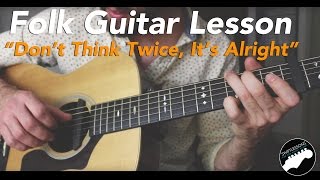 Bob Dylan quotDont think Twice Its Alrightquot Folk Fingerstyle Guitar  FULL LESSON [upl. by Uno]