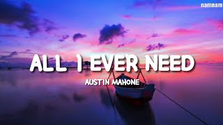 ALL I EVER NEED Austin Mahone Lyrics [upl. by Gilliette]