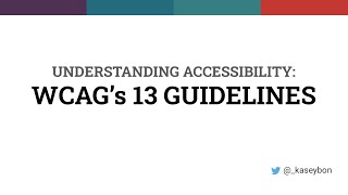 Understanding Accessibility WCAG’s 13 Guidelines with Kasey Bonifacio [upl. by Gaile]