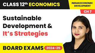 Sustainable Development amp It’s Strategies  Class 12 Economics Chapter 7  CBSE 202425 [upl. by Einattirb]