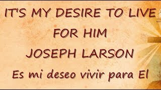 Its my desire to live for Him Joseph Larson  Lyrics HD [upl. by Eceryt]