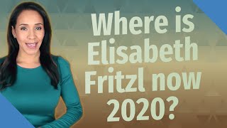 Where is Elisabeth Fritzl now 2020 [upl. by Astto]