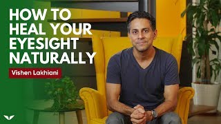 How To Heal Your Eyesight Naturally  Vishen Lakhiani [upl. by Nuahs]