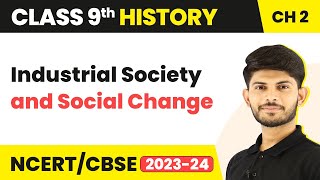 Class 9 History Chapter 2  Industrial Society and Social Change 202324 [upl. by Eisac]