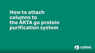 How to attach columns to ÄKTA™ go protein purification system [upl. by Hastings]