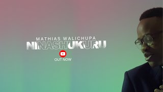 Mathias Walichupa  Ninashukuru Official Music Video [upl. by Renato472]