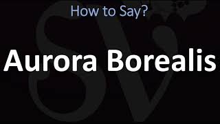 How to Pronounce Aurora Borealis CORRECTLY [upl. by Aleekahs]