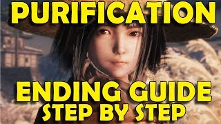 Sekiro Shadows Die Twice  How to Get PURIFICATION Ending  Step by Step Guide [upl. by Nelie]