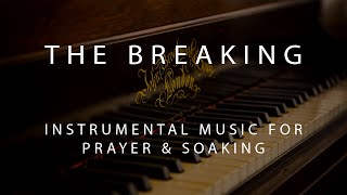 The Breaking  Instrumental Prayer Worship amp Soaking Music [upl. by Silenay]