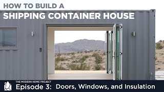 Building a Shipping Container Home  EP03 Doors Windows and Insulation [upl. by Gigi]