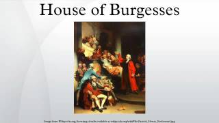 House of Burgesses [upl. by Rehotsirhc]