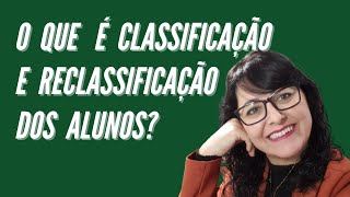 O que é Classificação e Reclassificação dos Alunos Como fazer isso [upl. by Merc]