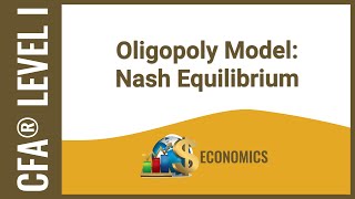 CFA® Level I Economics  Oligopoly Model Nash Equilibrium [upl. by Lyrred927]