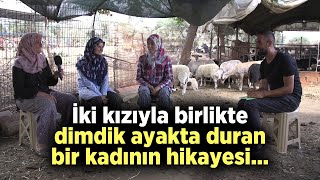 İki Kızıyla Birlikte Dimdik Ayakta Duran Bir Kadının Hikayesi Sizlerle  Çobanın Sesi [upl. by Keg142]