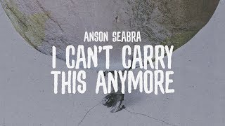 Anson Seabra  I Cant Carry This Anymore Official Lyric Video [upl. by Saree]