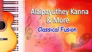 Alaipayuthey Kanna amp More  Carnatic Classical Songs  Classical Fusion Music [upl. by Atipul]