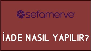 Sefamerve İade Nasıl Yapılır İade İşlemleri [upl. by Eelam]