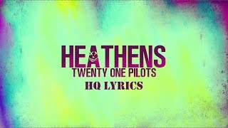 TWENTY ONE PILOTS  HEATHENS LYRICS HQ [upl. by Imorej488]