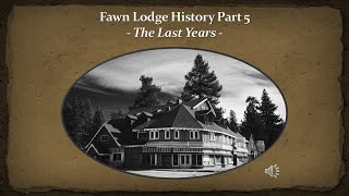 Fawn Lodge History Presentation Part 5 The Final Years [upl. by Ilujna855]