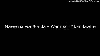 Mawe na wa Bonda  Wambali Mkandawire [upl. by Hayyifas]