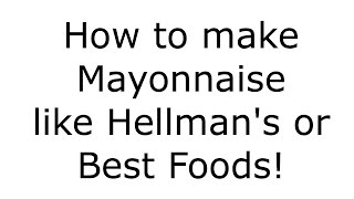 How to make Homemade Mayonnaise like Hellmans and Best Foods [upl. by Aloisia956]