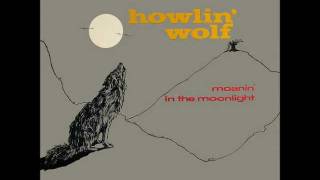 Howlin Wolf  Moanin at Midnight [upl. by Pippa]