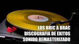 LOS BRIC A BRAC DISCOGRAFIA DE EXITOS SONIDO MEJORADO [upl. by Nesnej931]