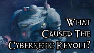 What Caused The Cybernetic Revolt  40K Theories [upl. by Par48]