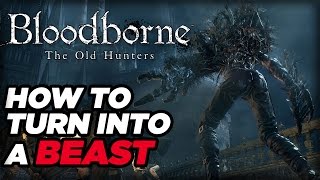 How to Turn Into a Beast in Bloodborne The Old Hunters [upl. by Zitvaa]