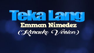 TEKA LANG  Emman Nimedez KARAOKE VERSION [upl. by Colville]