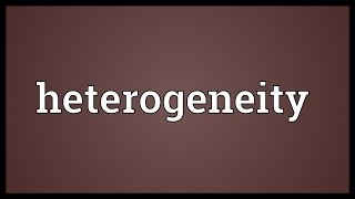 Heterogeneity Meaning [upl. by Nitram]