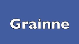 How To Pronounce Grainne [upl. by Gambrill]