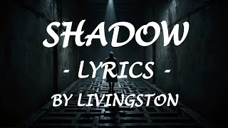 SHADOW  Lyrics  by Livingston [upl. by Oates]