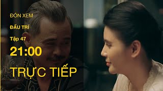 TRỰC TIẾP VTV1  TẬP 47 Đấu Trí [upl. by Griffy]