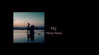 Fkj  Ylang Ylang  10시간 10hour loop [upl. by Anabal600]